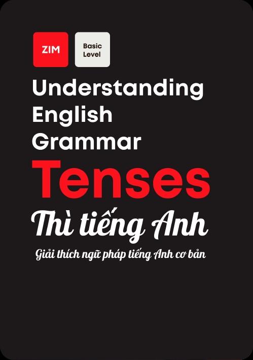 Understanding English Grammar - Tenses: Giải Thích Ngữ Pháp Tiếng Anh Cơ Bản - Thì Tiếng Anh 