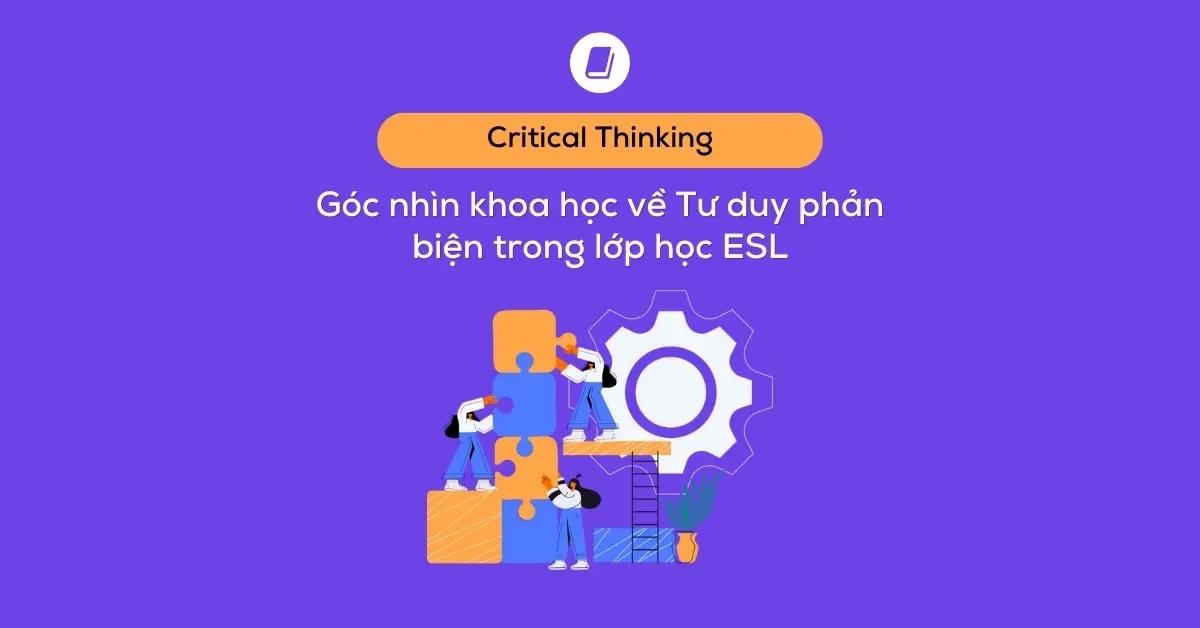 goc-nhin-khoa-hoc-ve-tu-duy-phan-bien-trong-lop-hoc-tieng-anh
