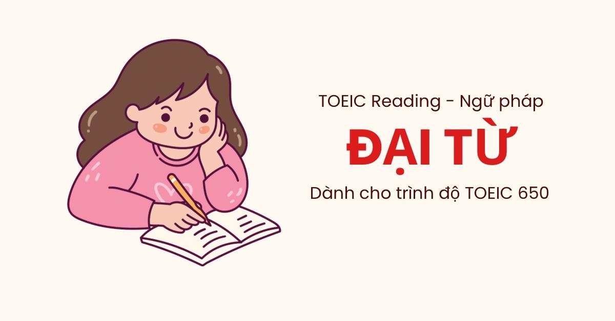 toeic-reading-ngu-phap-dai-tu-danh-cho-trinh-do-toeic-650