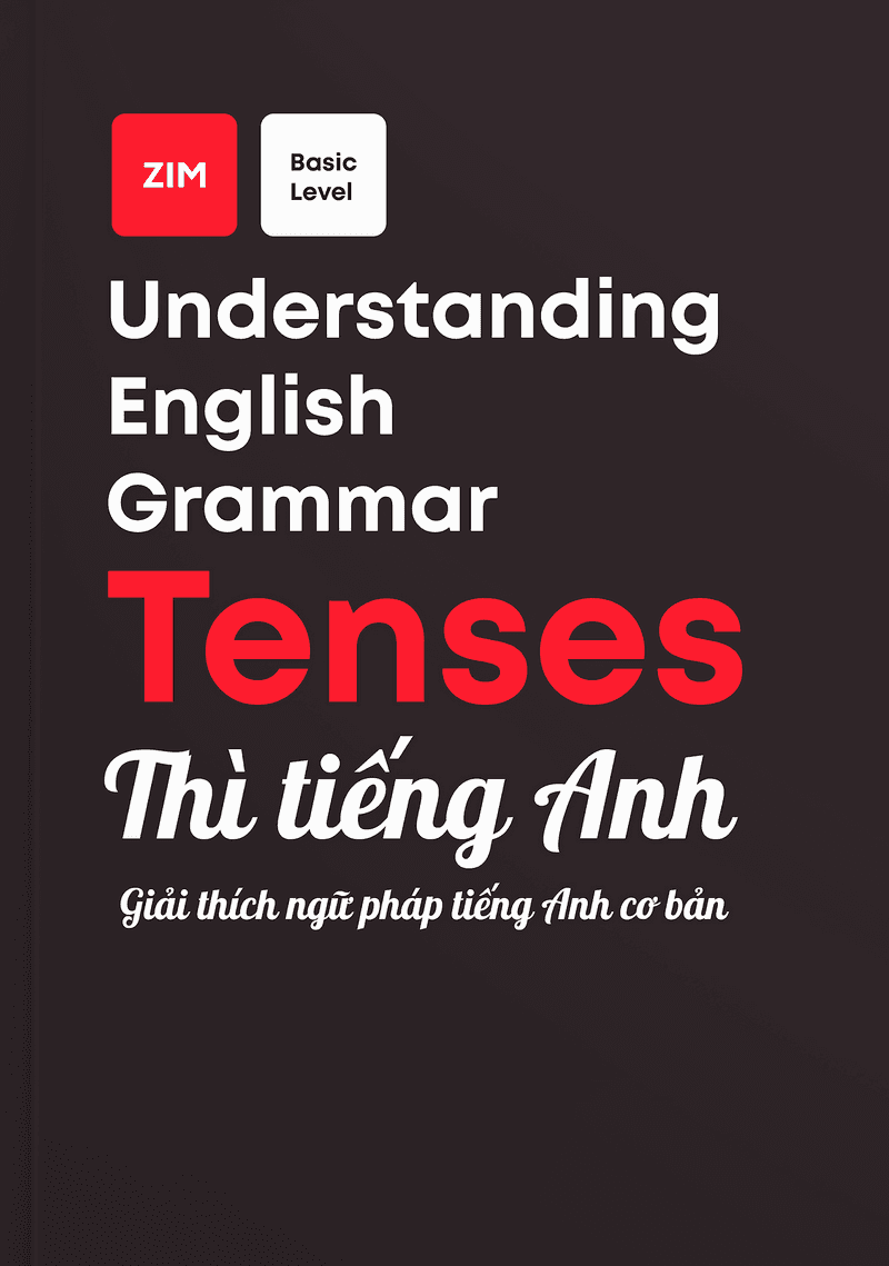 Understanding English Grammar - Tenses: Giải Thích Ngữ Pháp Tiếng Anh Cơ Bản - Thì Tiếng Anh 