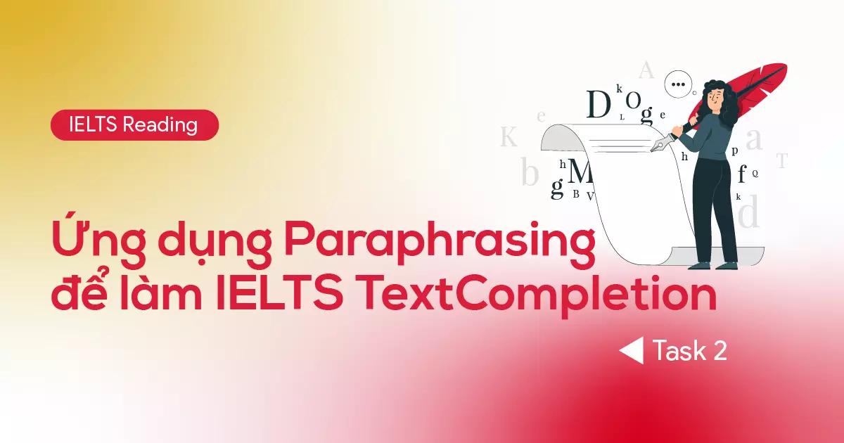 ung-dung-paraphrasing-de-lam-ielts-text-completion