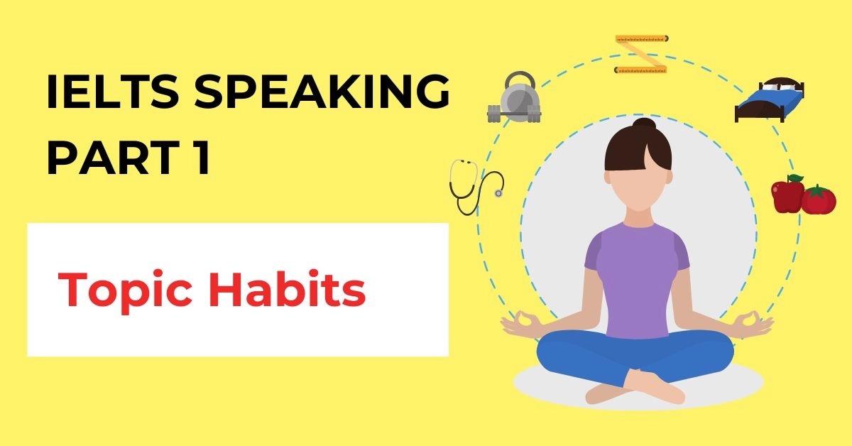 topic-habits-bai-mau-ielts-speaking-part-1-kem-tu-vung