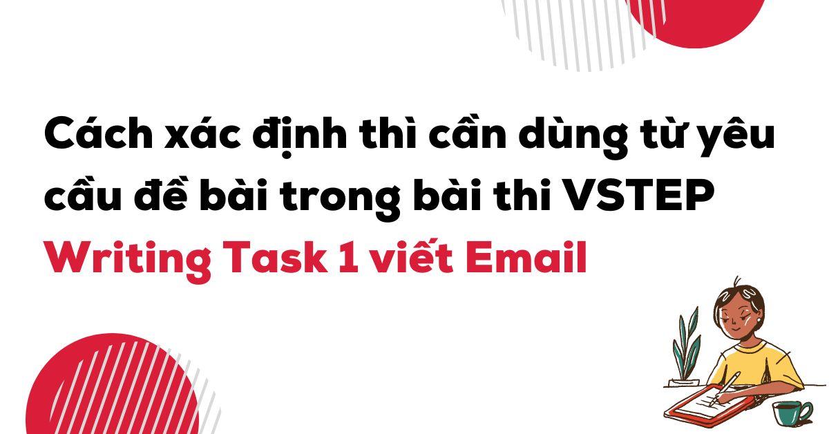 cach-xac-dinh-thi-trong-yeu-cau-bai-thi-vstep-writing-task-1-viet-email