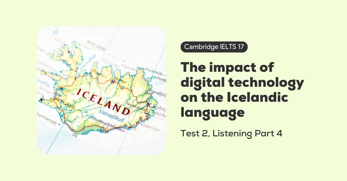 giai-de-cambridge-ielts-17-test-2-listening-part-4-the-impact-of-digital-technology-on-the-icelandic-language