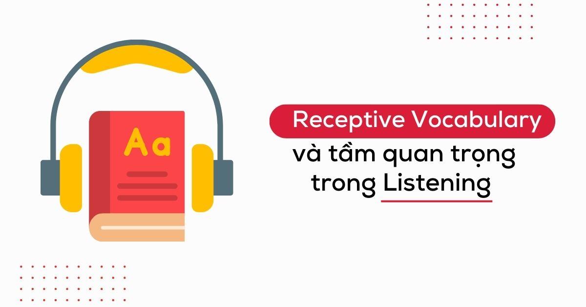 receptive-vocabulary-la-gi-tam-quan-trong-cua-receptive-vocabulary-trong-listening