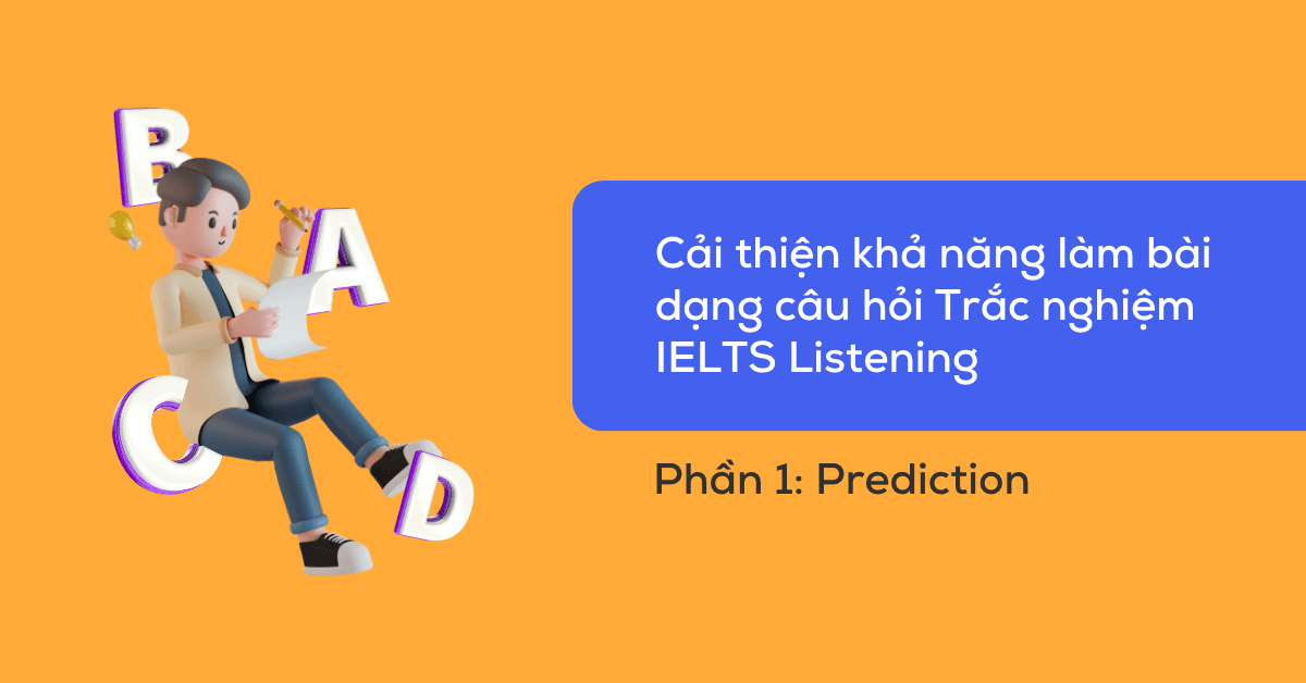 cai-thien-ky-nang-lam-dang-bai-multiple-choice-ielts-listening-band-55-p1-prediction
