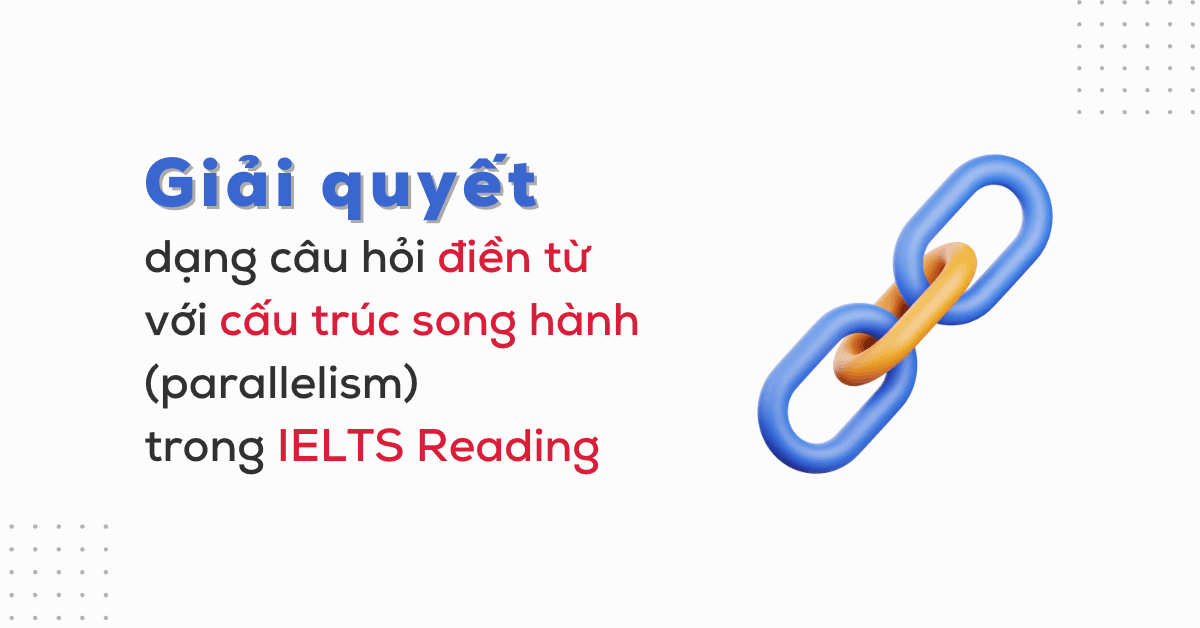 giai-quyet-cau-hoi-dien-tu-ielts-reading-lien-quan-den-cau-truc-song-hanh