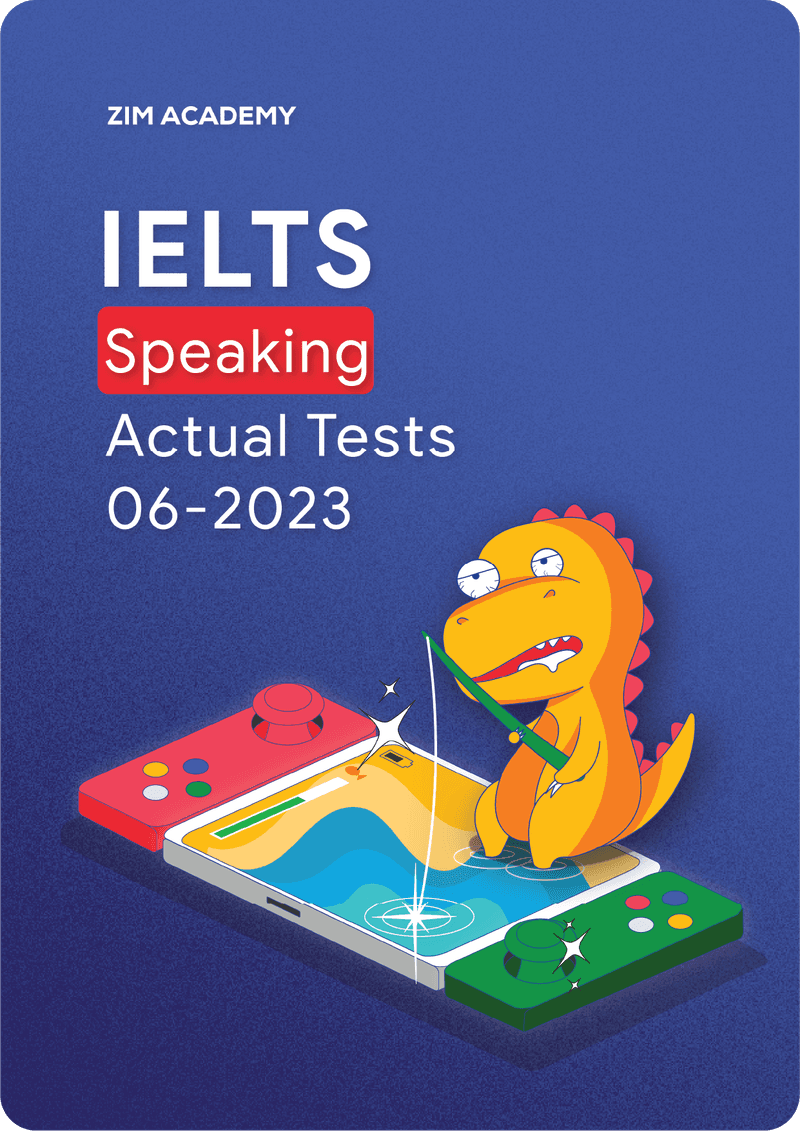 IELTS Speaking Actual Tests June 2023 - Tổng hợp và giải đề thi IELTS tháng 6/2023