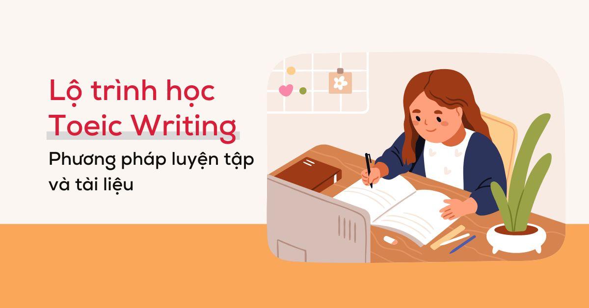 lo-trinh-hoc-toeic-writing-phuong-phap-luyen-tap-tai-lieu-ho-tro