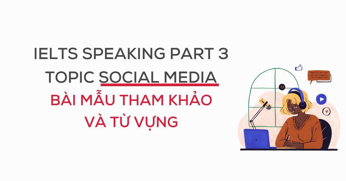 ielts-speaking-topic-social-media-bai-mau-va-tu-vung-phan-2